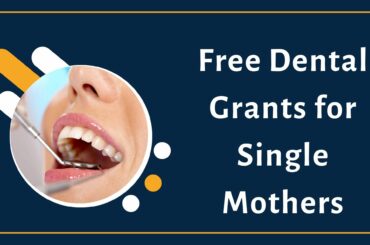 Free Dental Grants for Single Mothers