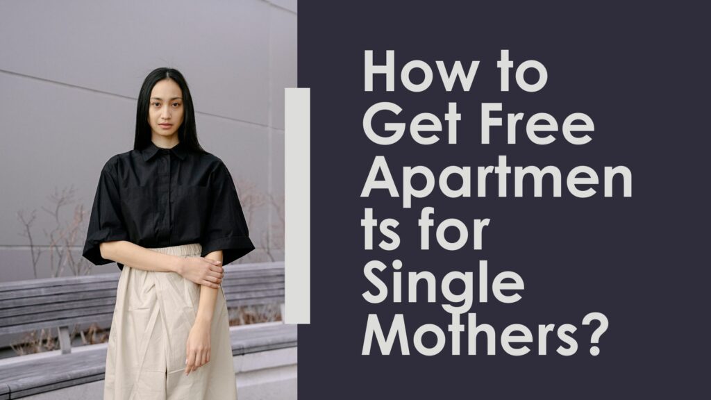 How to Get Free Apartments for Single Mothers?