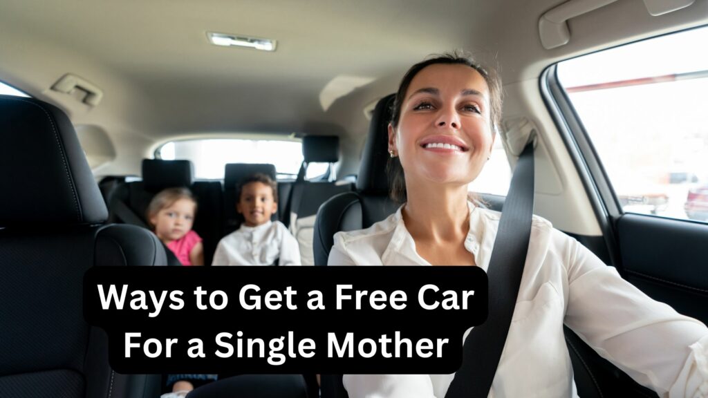 Ways to Get a Free Car For a Single Mother